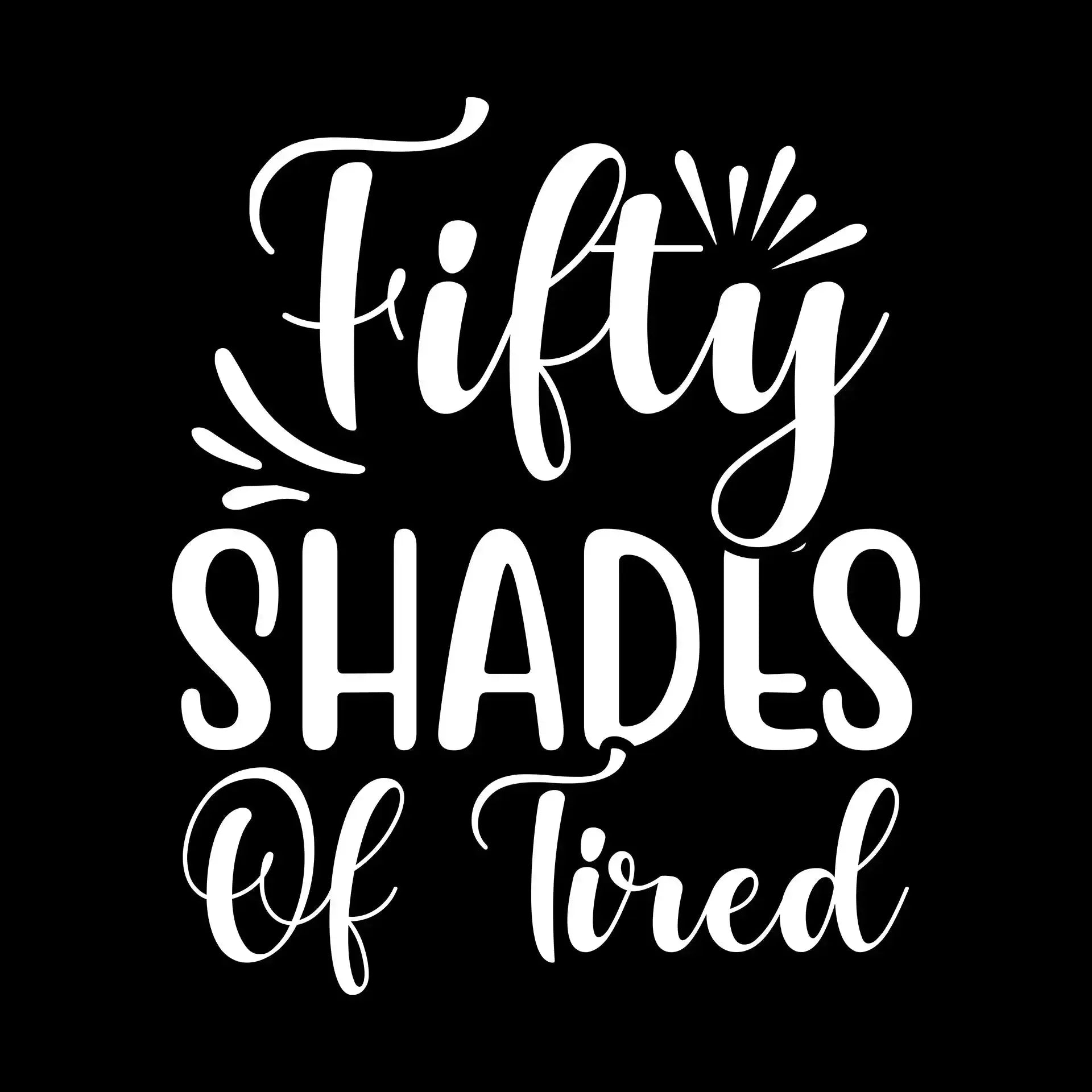 Fifty shades of tired - Sarcasm Themed T-Shirt-Black-S-Custom One Express