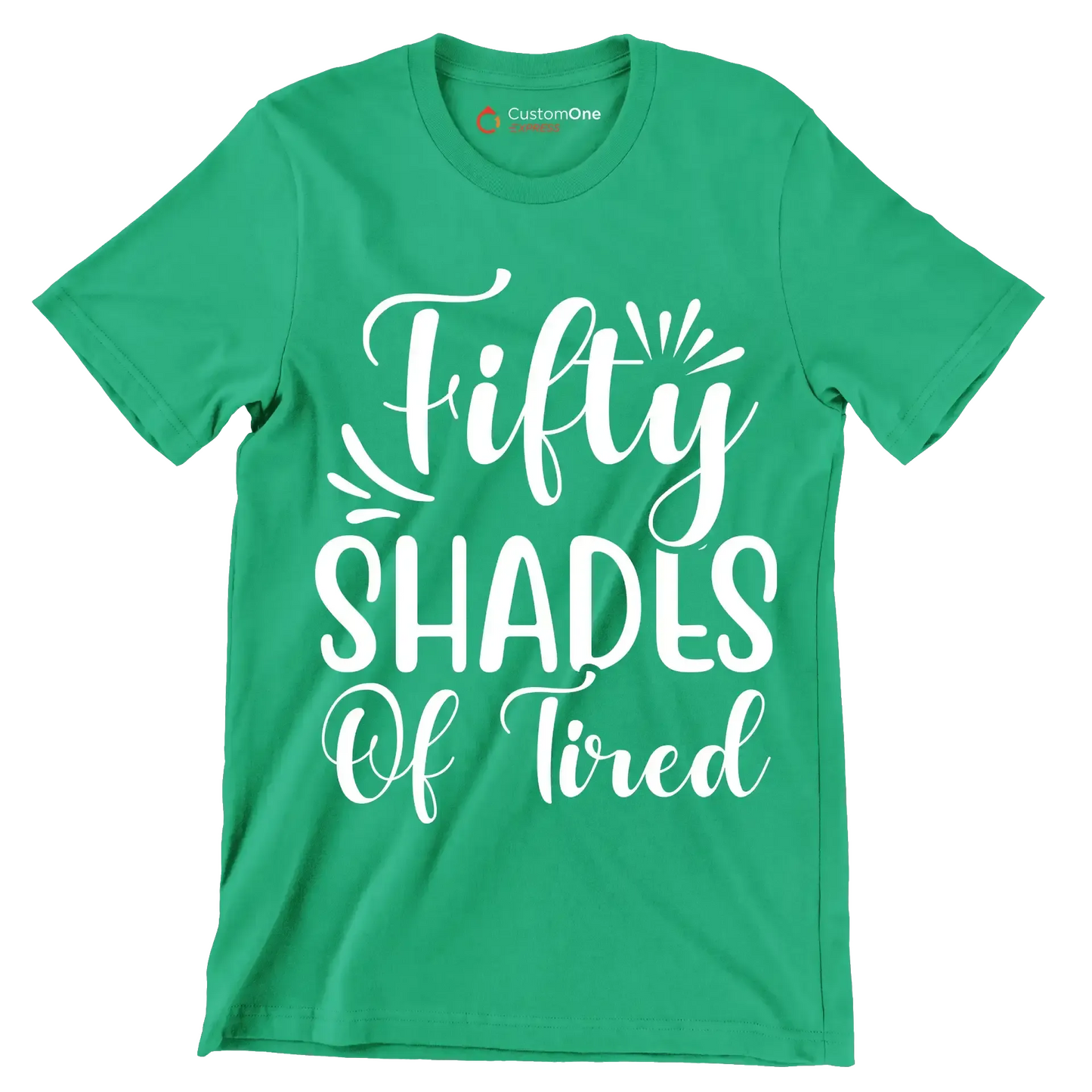 Fifty shades of tired - Sarcasm Themed T-Shirt-Green-S-Custom One Express