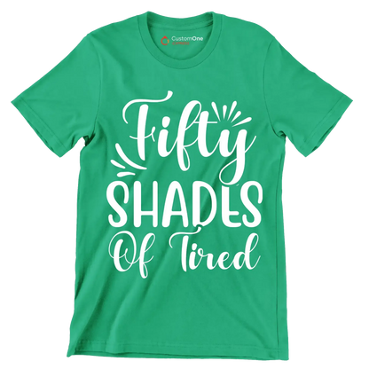 Fifty shades of tired - Sarcasm Themed T-Shirt-Green-S-Custom One Express