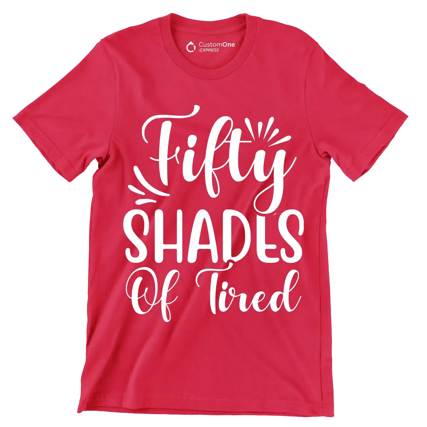 Fifty shades of tired - Sarcasm Themed T-Shirt-Red-S-Custom One Express
