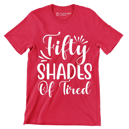 Fifty shades of tired - Sarcasm Themed T-Shirt-Red-S-Custom One Express