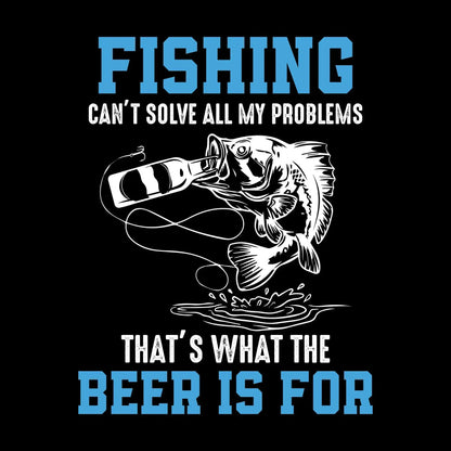 Fishing can't solve all my problems that's what the beer is for - Fishing Themed T-Shirt-Black-S-Custom One Express
