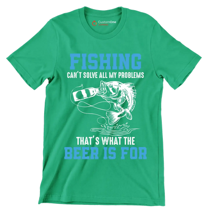 Fishing can't solve all my problems that's what the beer is for - Fishing Themed T-Shirt-Green-S-Custom One Express