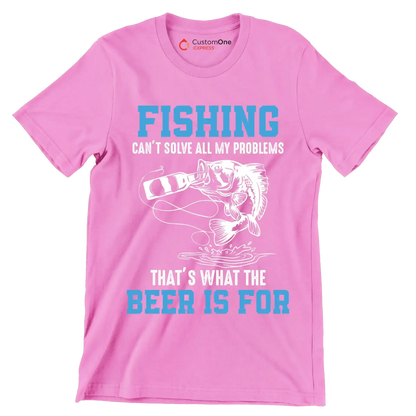 Fishing can't solve all my problems that's what the beer is for - Fishing Themed T-Shirt-Pink-S-Custom One Express