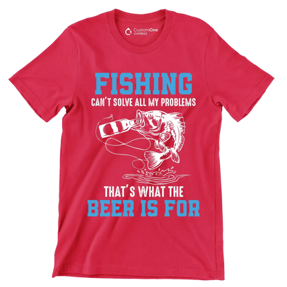 Fishing can't solve all my problems that's what the beer is for - Fishing Themed T-Shirt-Red-S-Custom One Express