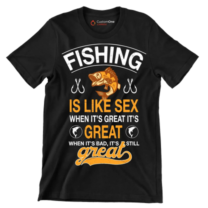 Fishing is like sex when it's great it's great when it's bad, it's still great - Fishing Themed T-Shirt-Black-S-Custom One Express