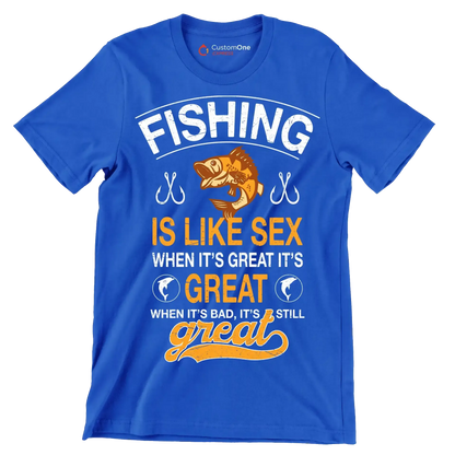 Fishing is like sex when it's great it's great when it's bad, it's still great - Fishing Themed T-Shirt-Blue-S-Custom One Express