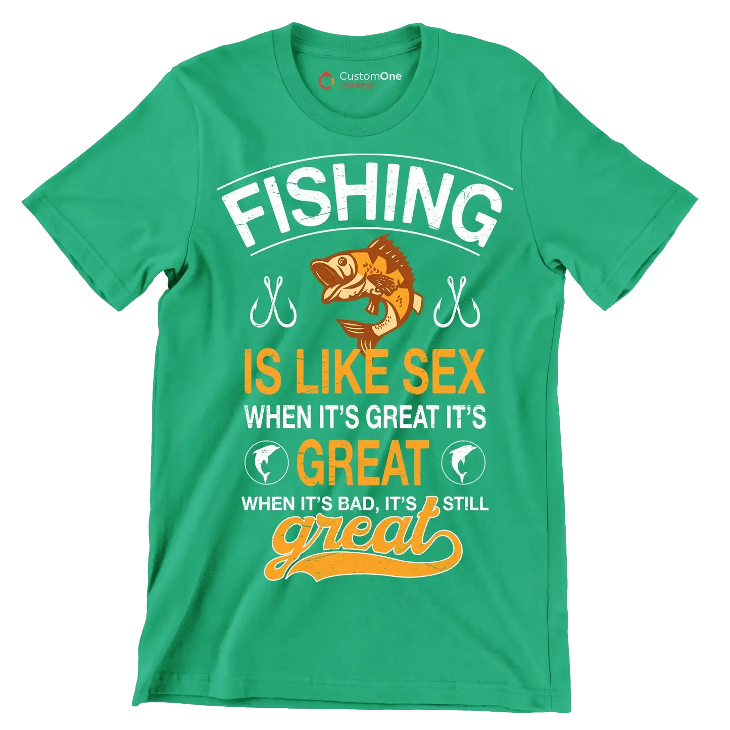 Fishing is like sex when it's great it's great when it's bad, it's still great - Fishing Themed T-Shirt-Green-S-Custom One Express