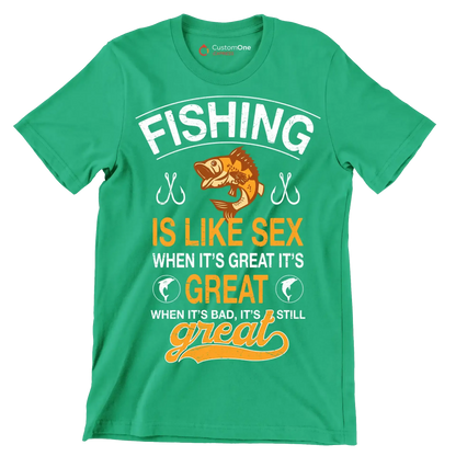 Fishing is like sex when it's great it's great when it's bad, it's still great - Fishing Themed T-Shirt-Green-S-Custom One Express