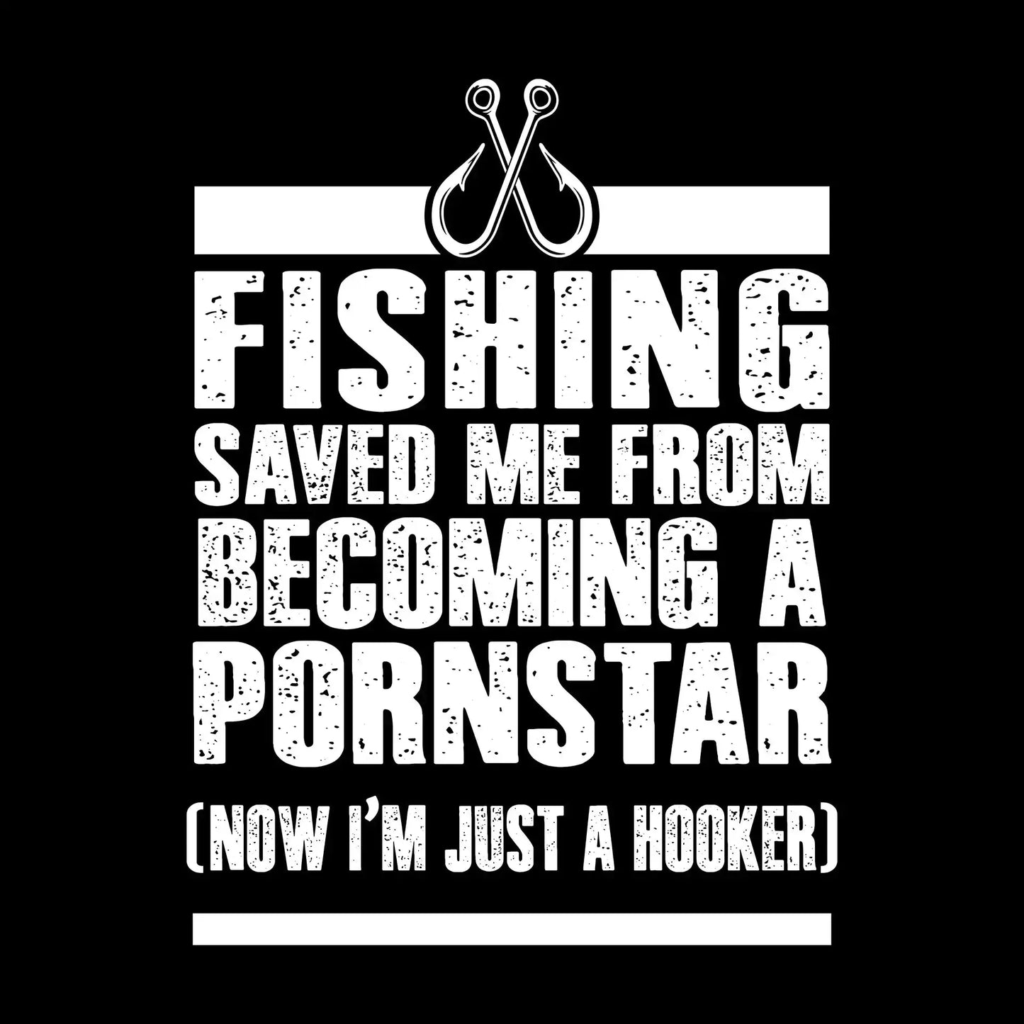 Fishing saved me from becoming a pornstar (now i'm just a hooker) - Fishing Themed T-Shirt-Black-S-Custom One Express