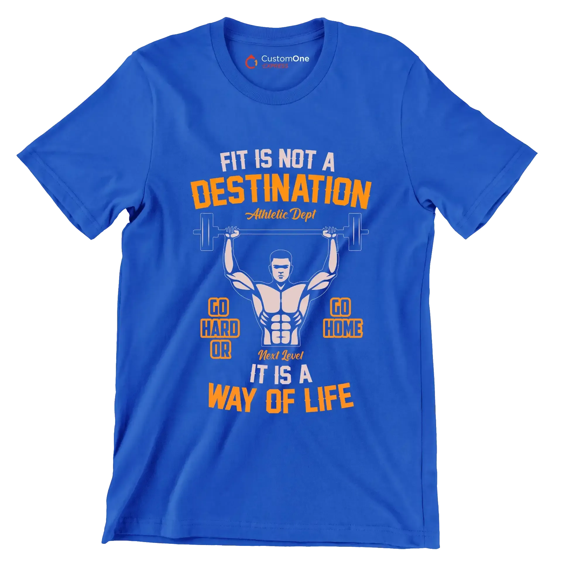 Fit Is Not A Destination Go Hard Or Go Home It Is A Way Of Life - Gym Themed T-Shirt-Blue-S-Custom One Express