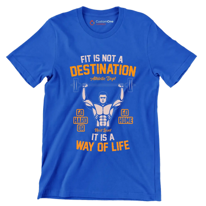 Fit Is Not A Destination Go Hard Or Go Home It Is A Way Of Life - Gym Themed T-Shirt-Blue-S-Custom One Express