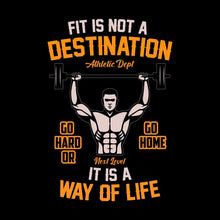 Fit Is Not A Destination Go Hard Or Go Home It Is A Way Of Life - Gym Themed T-Shirt-Black-S-Custom One Express