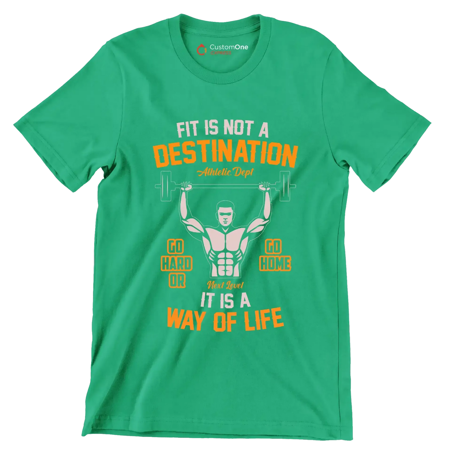Fit Is Not A Destination Go Hard Or Go Home It Is A Way Of Life - Gym Themed T-Shirt-Green-S-Custom One Express