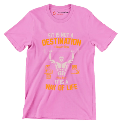 Fit Is Not A Destination Go Hard Or Go Home It Is A Way Of Life - Gym Themed T-Shirt-Pink-S-Custom One Express