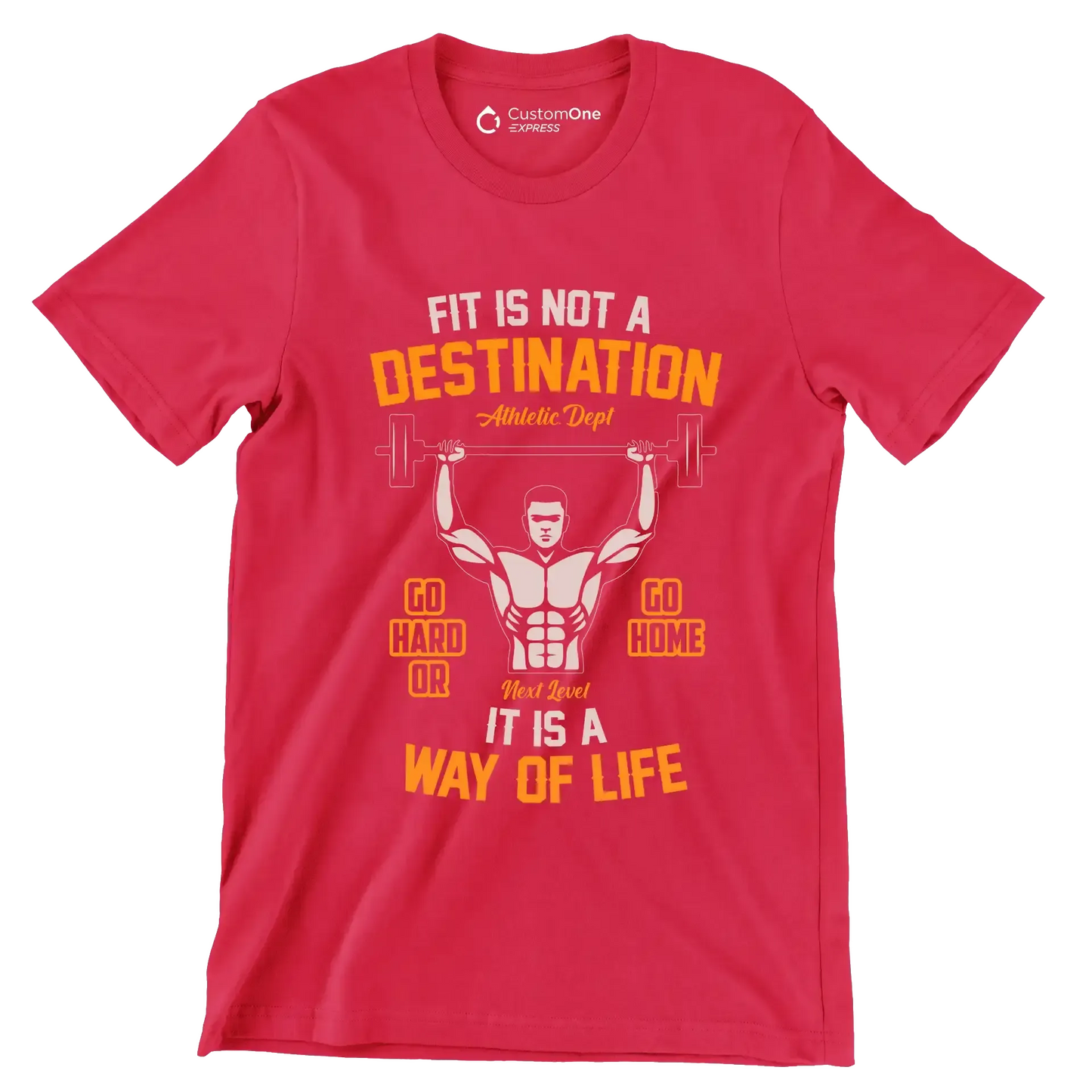 Fit Is Not A Destination Go Hard Or Go Home It Is A Way Of Life - Gym Themed T-Shirt-Red-S-Custom One Express