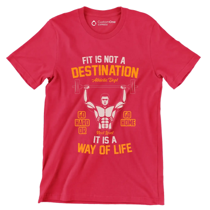 Fit Is Not A Destination Go Hard Or Go Home It Is A Way Of Life - Gym Themed T-Shirt-Red-S-Custom One Express