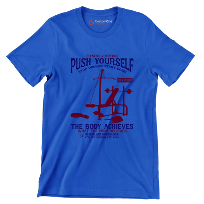 Fitness Motion Push Yourself Stop Wishing Start Doing Fit Strong The Body Achieves What The Mind Believes Fitness And Motion Club Athletic Division Est 1990 - Gym Themed T-Shirt-Blue-S-Custom One Express