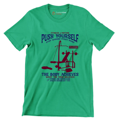 Fitness Motion Push Yourself Stop Wishing Start Doing Fit Strong The Body Achieves What The Mind Believes Fitness And Motion Club Athletic Division Est 1990 - Gym Themed T-Shirt-Green-S-Custom One Express