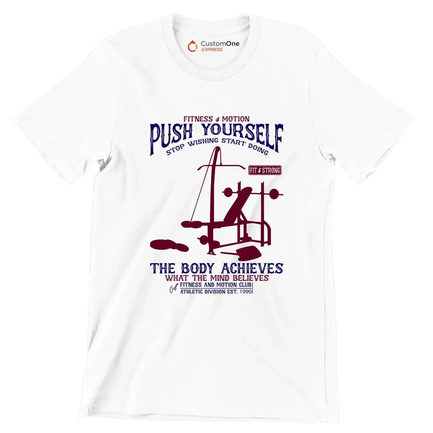 Fitness Motion Push Yourself Stop Wishing Start Doing Fit Strong The Body Achieves What The Mind Believes Fitness And Motion Club Athletic Division Est 1990 - Gym Themed T-Shirt-White-S-Custom One Express