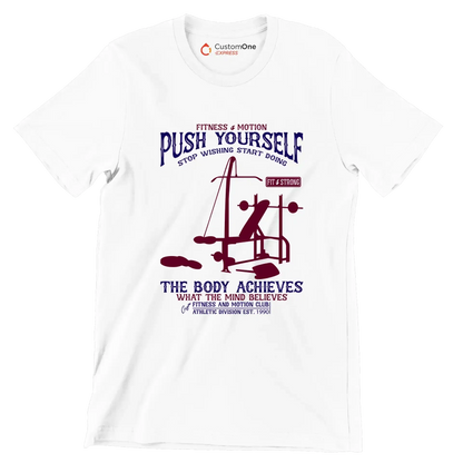 Fitness Motion Push Yourself Stop Wishing Start Doing Fit Strong The Body Achieves What The Mind Believes Fitness And Motion Club Athletic Division Est 1990 - Gym Themed T-Shirt-White-S-Custom One Express