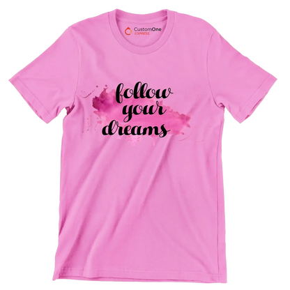 Follow Your Dreams - Motivational Themed T-Shirt-Pink-S-Custom One Express
