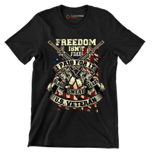 Freedom isn't free I paid for it blood sweat tears U.S. veteran - Veterans Themed T-Shirt-Black-S-Custom One Express