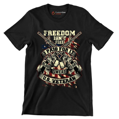 Freedom isn't free I paid for it blood sweat tears U.S. veteran - Veterans Themed T-Shirt-Black-S-Custom One Express