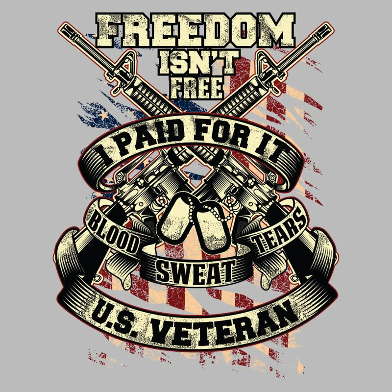 Freedom isn't free I paid for it blood sweat tears U.S. veteran - Veterans Themed T-Shirt-Black-S-Custom One Express