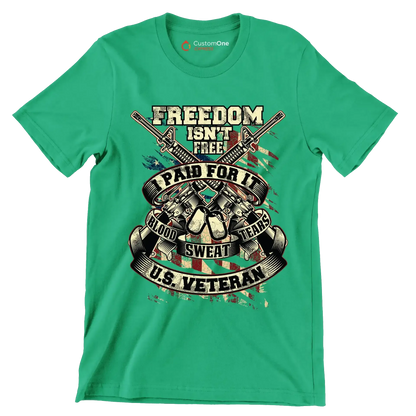 Freedom isn't free I paid for it blood sweat tears U.S. veteran - Veterans Themed T-Shirt-Green-S-Custom One Express