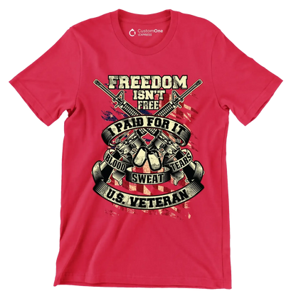 Freedom isn't free I paid for it blood sweat tears U.S. veteran - Veterans Themed T-Shirt-Red-S-Custom One Express