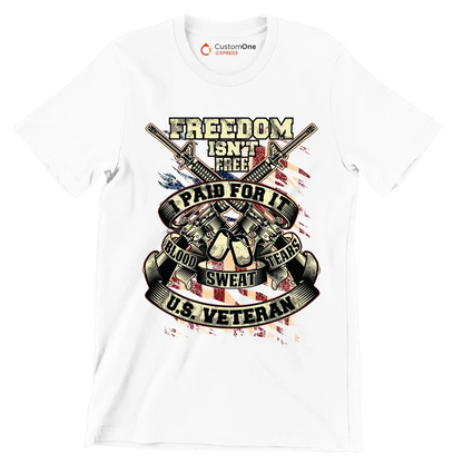 Freedom isn't free I paid for it blood sweat tears U.S. veteran - Veterans Themed T-Shirt-White-S-Custom One Express
