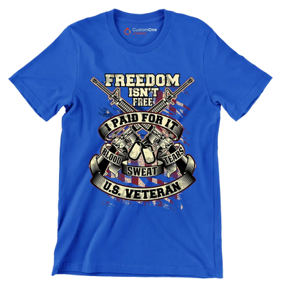 Freedom isn't free I paid for it blood sweat tears u.s. veteran - Veterans Themed T-Shirt-Blue-S-Custom One Express