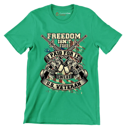 Freedom isn't free I paid for it blood sweat tears u.s. veteran - Veterans Themed T-Shirt-Green-S-Custom One Express