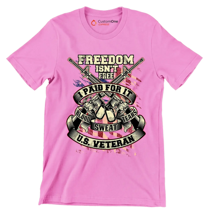 Freedom isn't free I paid for it blood sweat tears u.s. veteran - Veterans Themed T-Shirt-Pink-S-Custom One Express
