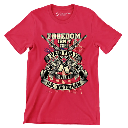 Freedom isn't free I paid for it blood sweat tears u.s. veteran - Veterans Themed T-Shirt-Red-S-Custom One Express