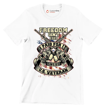 Freedom isn't free I paid for it blood sweat tears u.s. veteran - Veterans Themed T-Shirt-White-S-Custom One Express