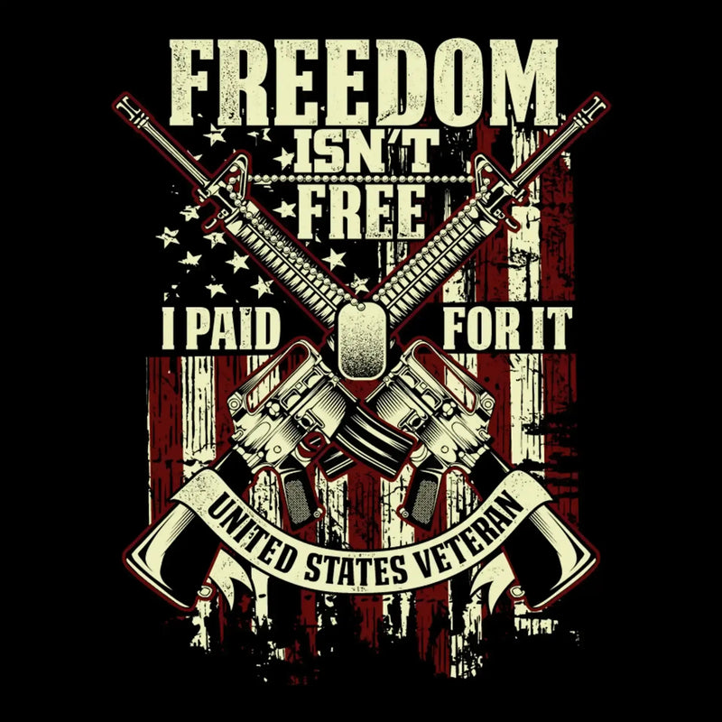 Freedom isn't free i paid for it united states veteran - Veterans Themed T-Shirt-Black-S-Custom One Express