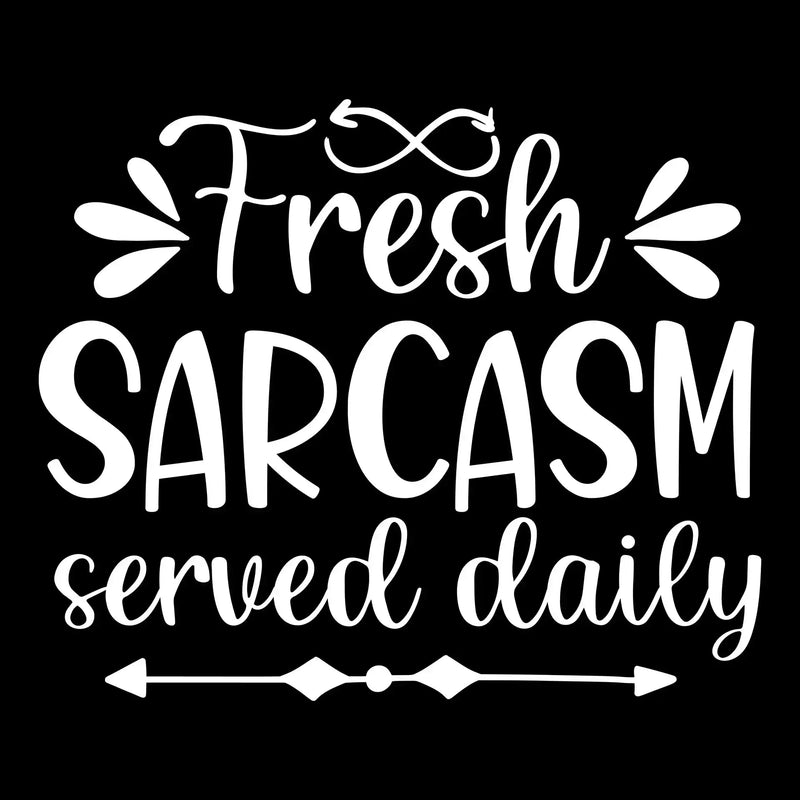 Fresh sarcasm served daily - Sarcasm Themed T-Shirt-Black-S-Custom One Express