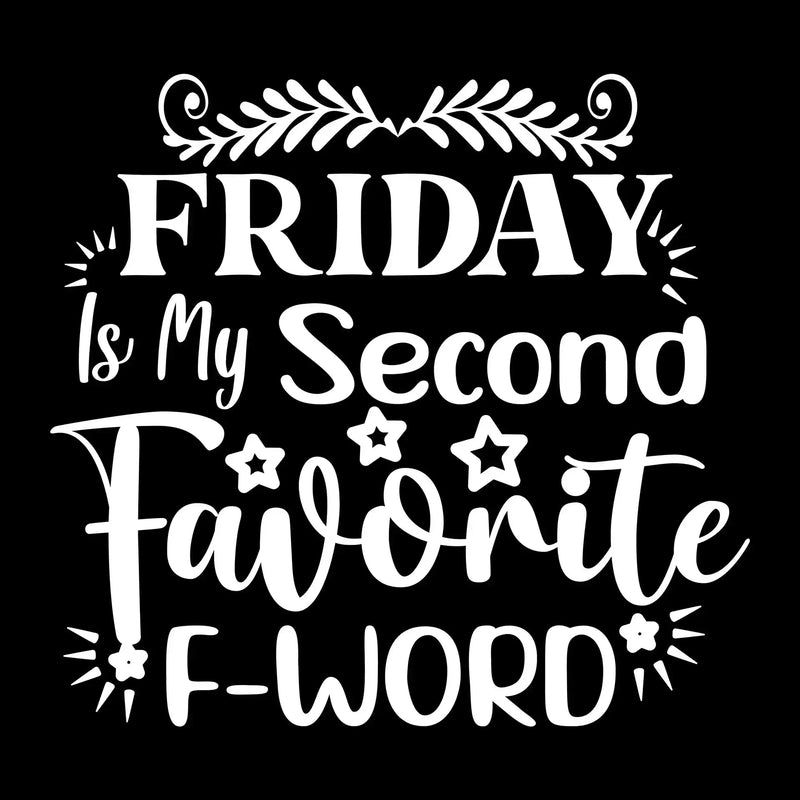 Friday is my second favorite f-word - Sarcasm Themed T-Shirt-Black-S-Custom One Express