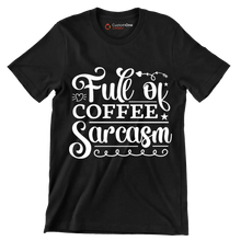 Full of coffee sarcasm - Sarcasm Themed T-Shirt-Black-S-Custom One Express