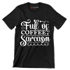 Full of coffee sarcasm - Sarcasm Themed T-Shirt-Black-S-Custom One Express