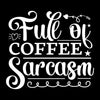 Full of coffee sarcasm - Sarcasm Themed T-Shirt-Black-S-Custom One Express