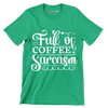 Full of coffee sarcasm - Sarcasm Themed T-Shirt-Green-S-Custom One Express