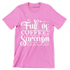 Full of coffee sarcasm - Sarcasm Themed T-Shirt-Pink-S-Custom One Express