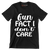 Fun fact I don't care - Sarcasm Themed T-Shirt-Black-S-Custom One Express
