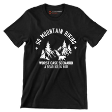 GO MOUNTAIN BIKING WORST CASE SCENARIO A BEAR KILLS YOU - Bicycle Themed T-Shirt-Black-S-Custom One Express