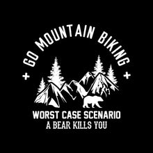 GO MOUNTAIN BIKING WORST CASE SCENARIO A BEAR KILLS YOU - Bicycle Themed T-Shirt-Black-S-Custom One Express