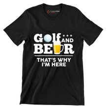 GOLF AND BEER THAT'S WHY I'M HERE - Golf Themed T-Shirt-Black-S-Custom One Express