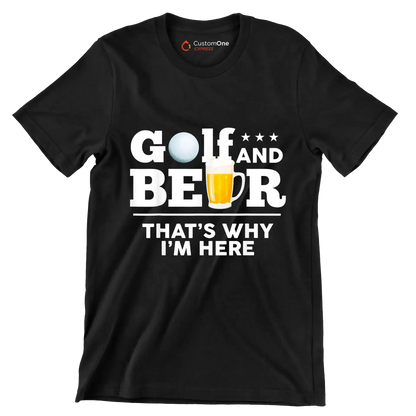 GOLF AND BEER THAT'S WHY I'M HERE - Golf Themed T-Shirt-Black-S-Custom One Express